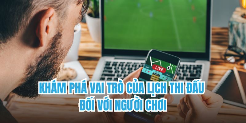 Khám phá vai trò của lịch thi đấu đối với người chơi